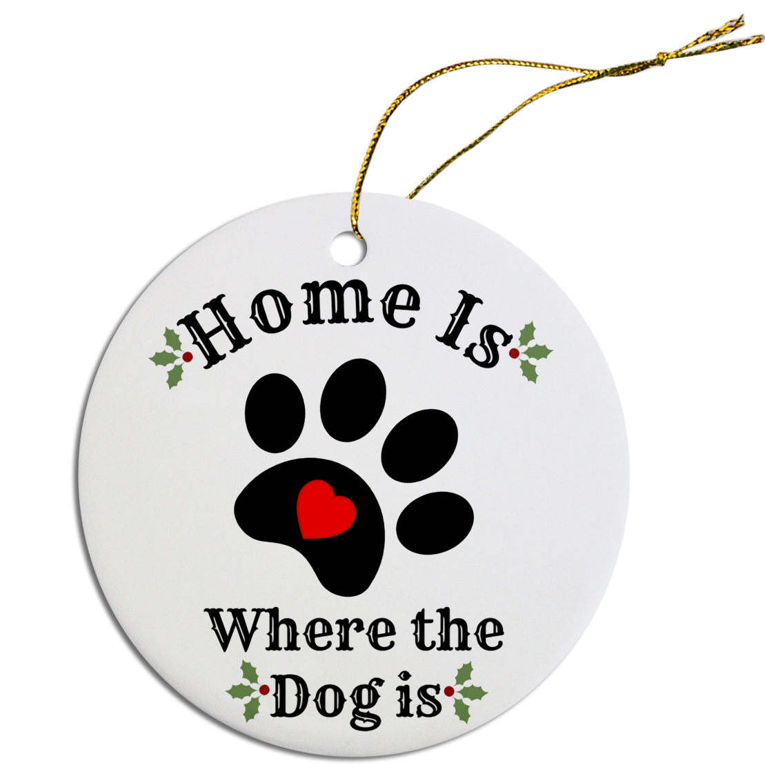 Round Christmas Ornament Home is where the Dog is