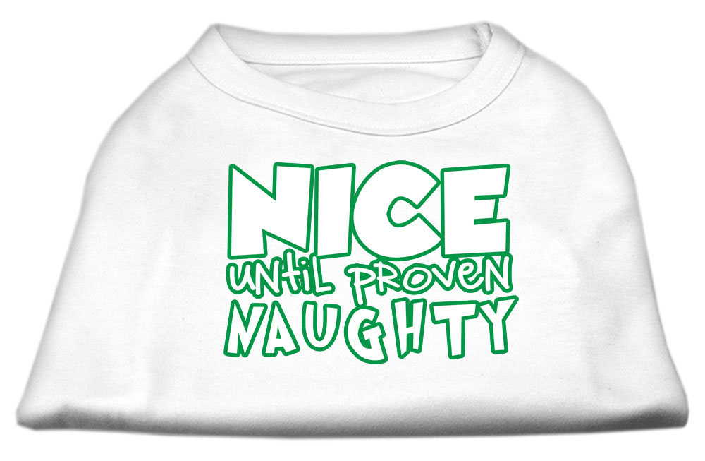 Nice until proven Naughty Screen Print Pet Shirt White Med